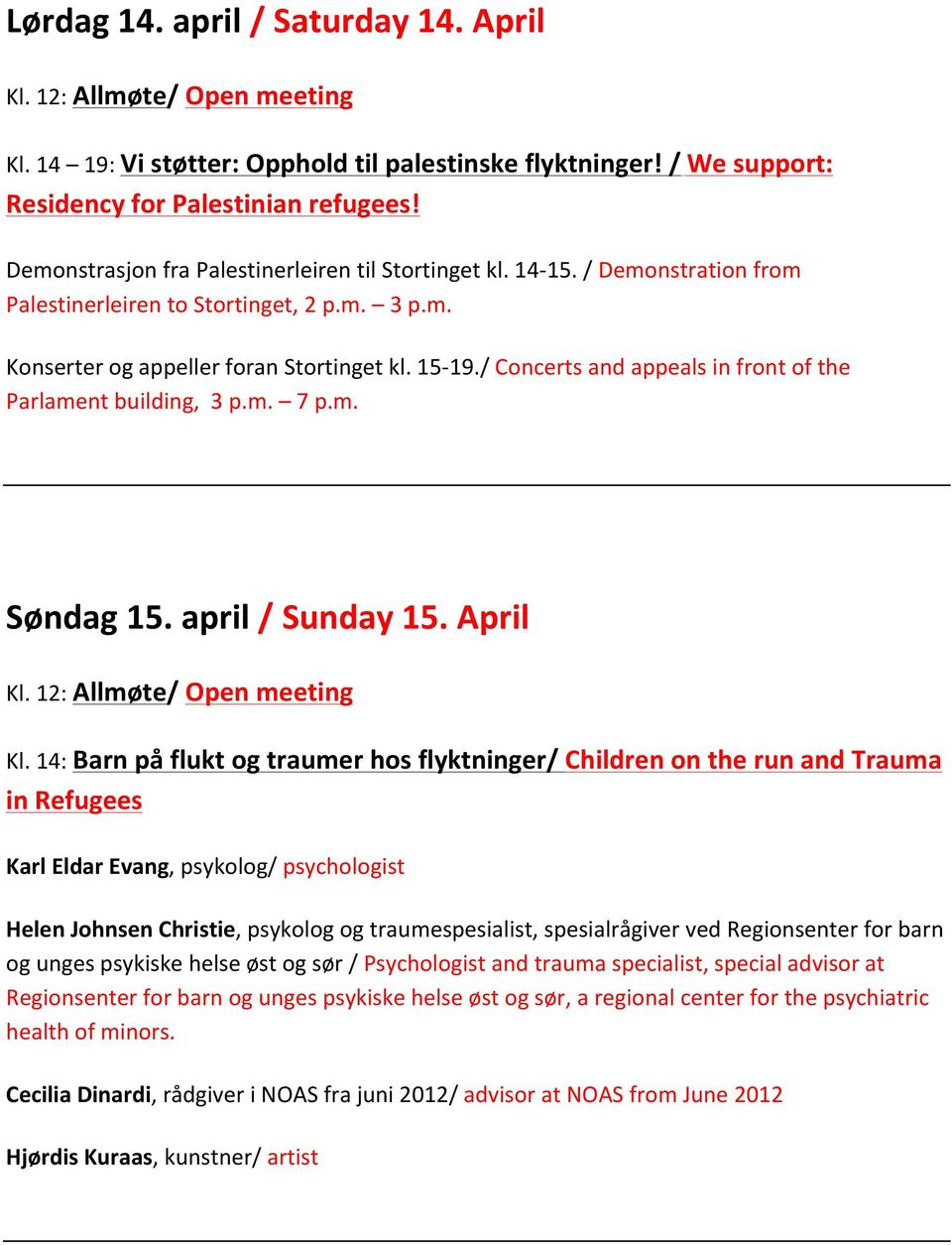 / Concerts and appeals in front of the Parlament building, 3 p.m. 7 p.m. Søndag 15. april / Sunday 15. April Kl. 12: Allmøte/ Open meeting Kl.