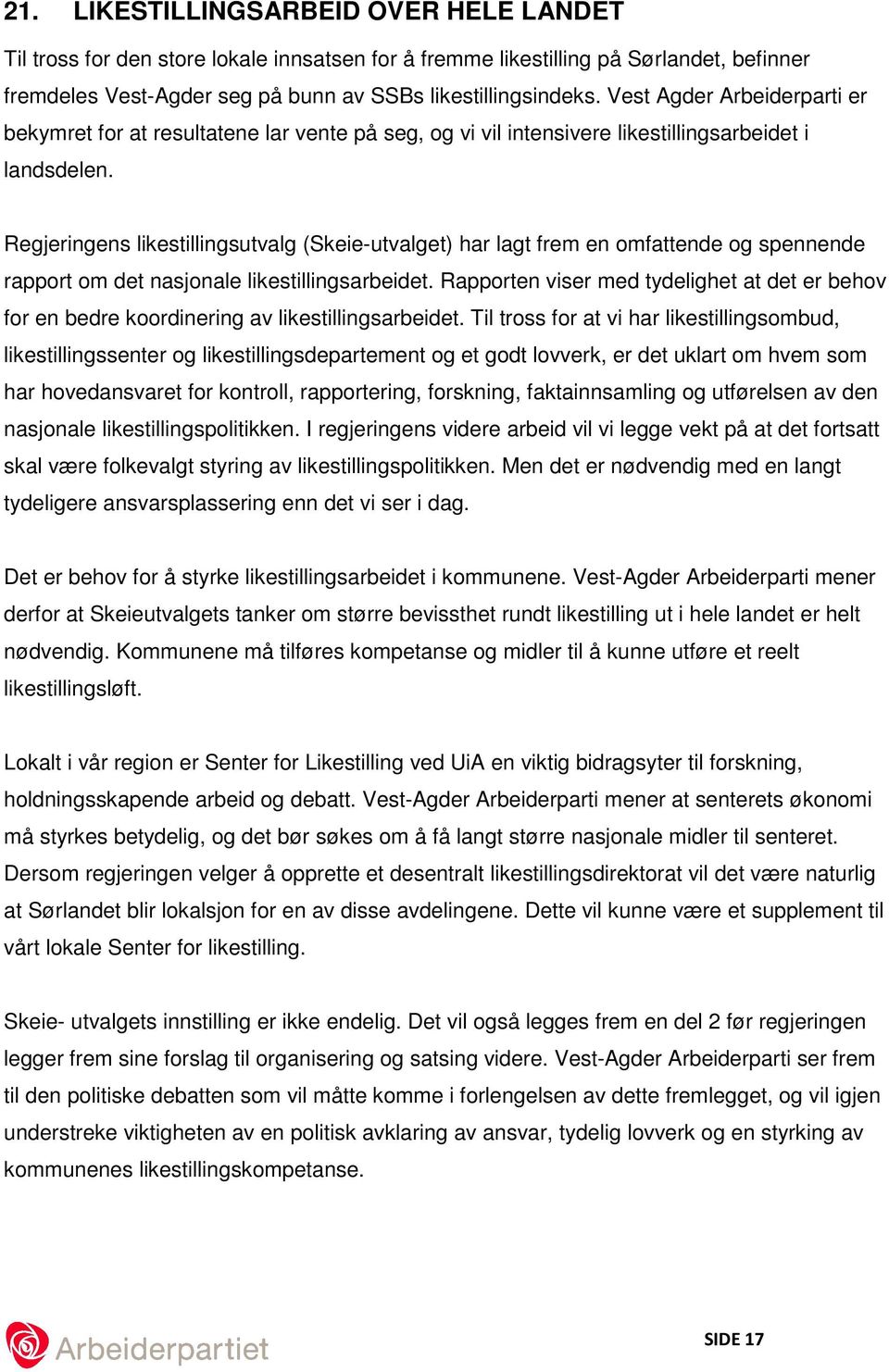 Regjeringens likestillingsutvalg (Skeie-utvalget) har lagt frem en omfattende og spennende rapport om det nasjonale likestillingsarbeidet.