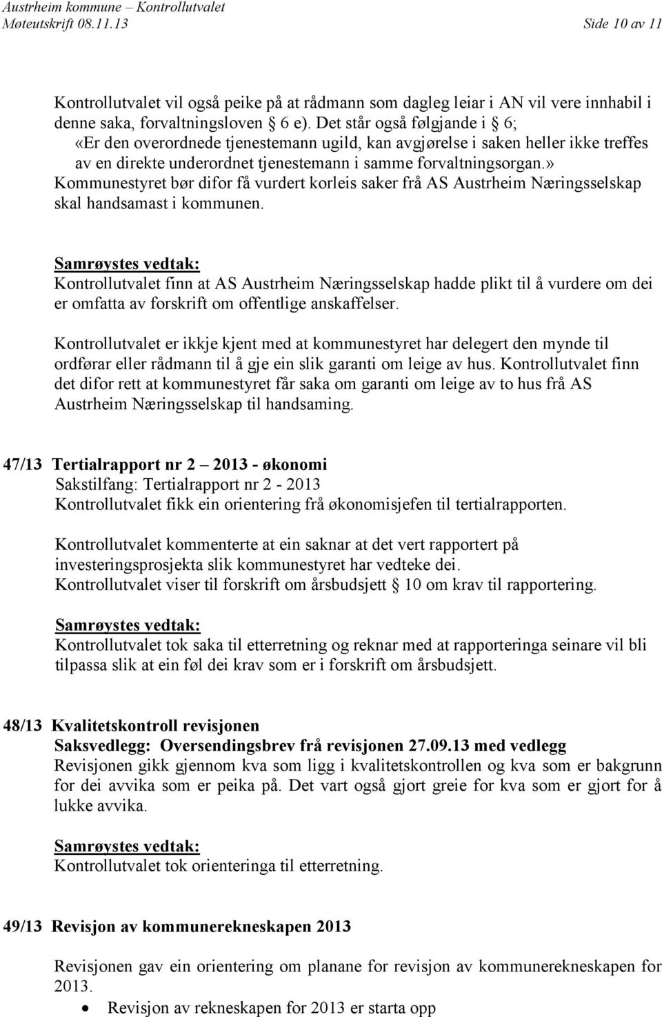 » Kommunestyret bør difor få vurdert korleis saker frå AS Austrheim Næringsselskap skal handsamast i kommunen.