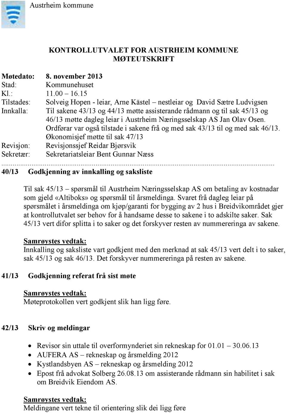 Austrheim Næringsselskap AS Jan Olav Osen. Ordførar var også tilstade i sakene frå og med sak 43/13 til og med sak 46/13.