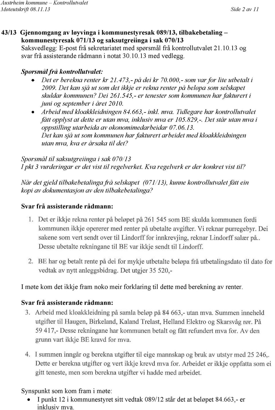 kontrollutvalet 21.10.13 og svar frå assisterande rådmann i notat 30.10.13 med vedlegg. Spørsmål frå kontrollutvalet: Det er berekna renter kr 21.473,- på dei kr 70.