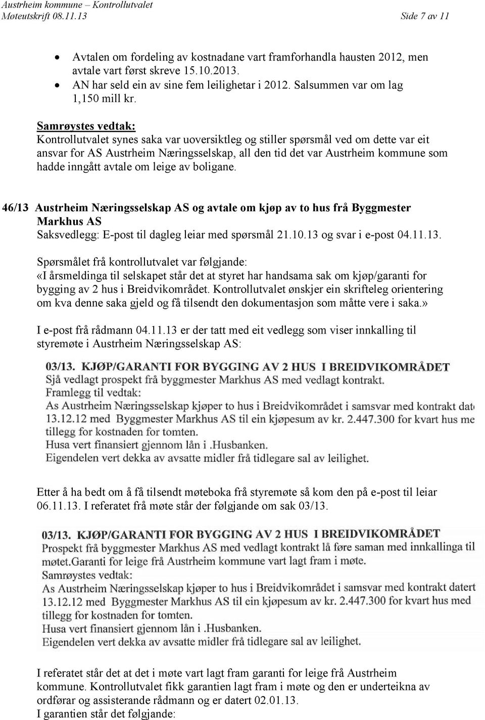 Samrøystes vedtak: Kontrollutvalet synes saka var uoversiktleg og stiller spørsmål ved om dette var eit ansvar for AS Austrheim Næringsselskap, all den tid det var Austrheim kommune som hadde inngått