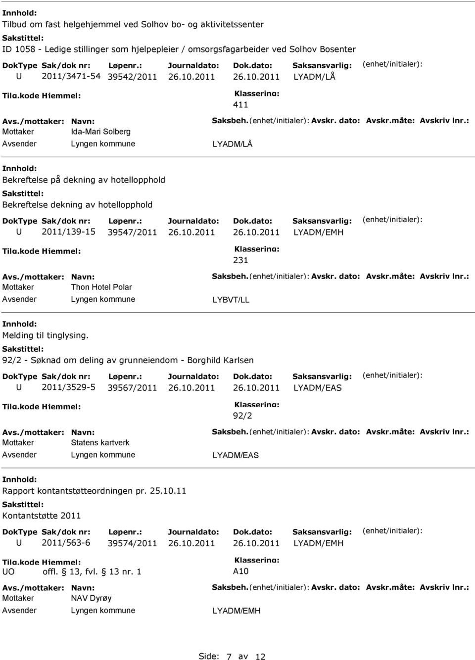 : Mottaker da-mari Solberg Bekreftelse på dekning av hotellopphold Bekreftelse dekning av hotellopphold 2011/139-15 39547/2011 LYADM/EMH 231 Avs.