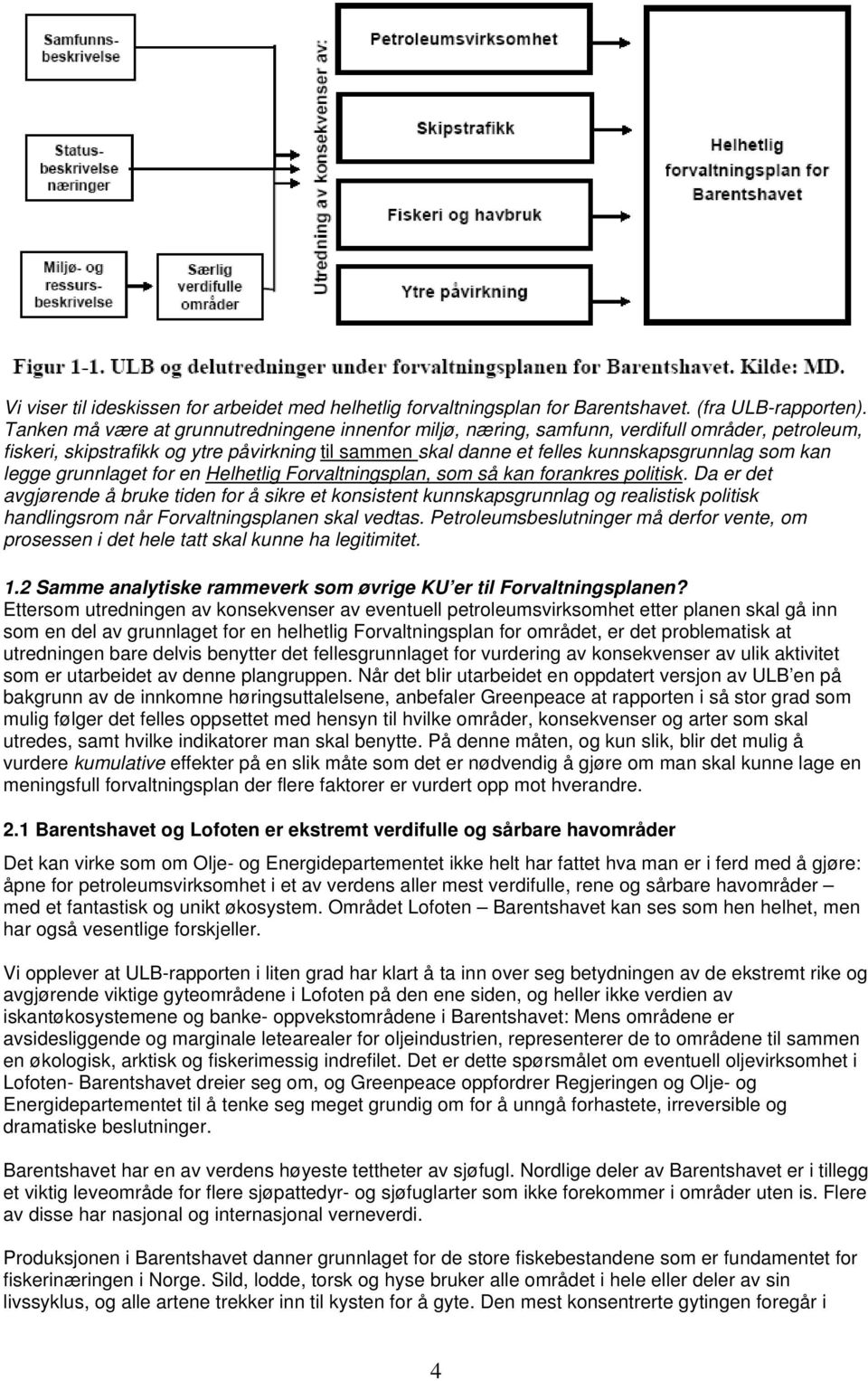 legge grunnlaget for en Helhetlig Forvaltningsplan, som så kan forankres politisk.