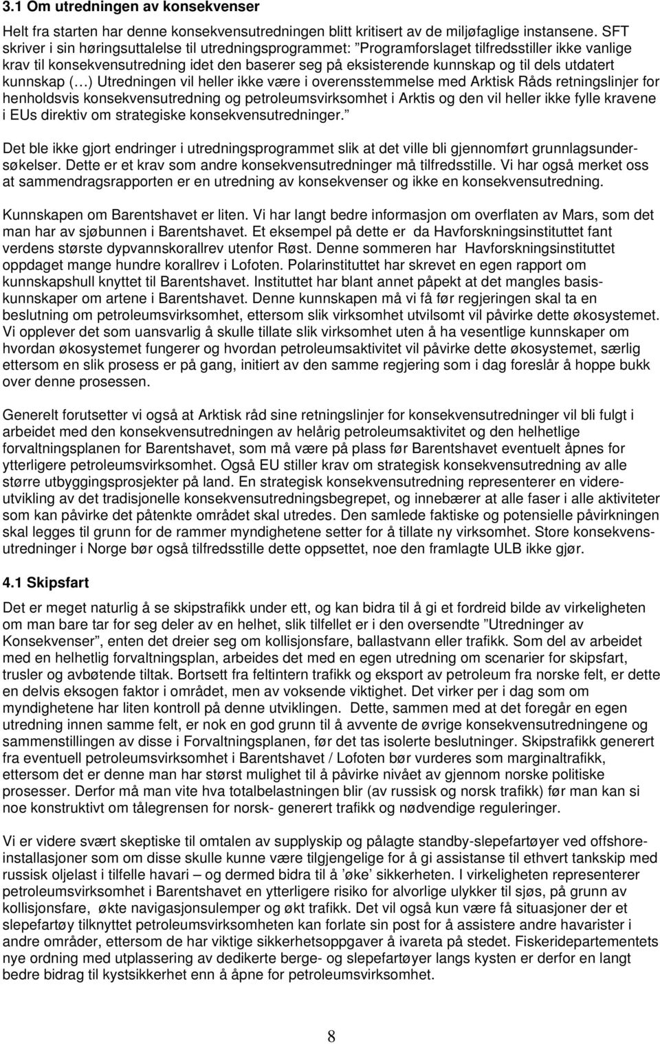 utdatert kunnskap ( ) Utredningen vil heller ikke være i overensstemmelse med Arktisk Råds retningslinjer for henholdsvis konsekvensutredning og petroleumsvirksomhet i Arktis og den vil heller ikke