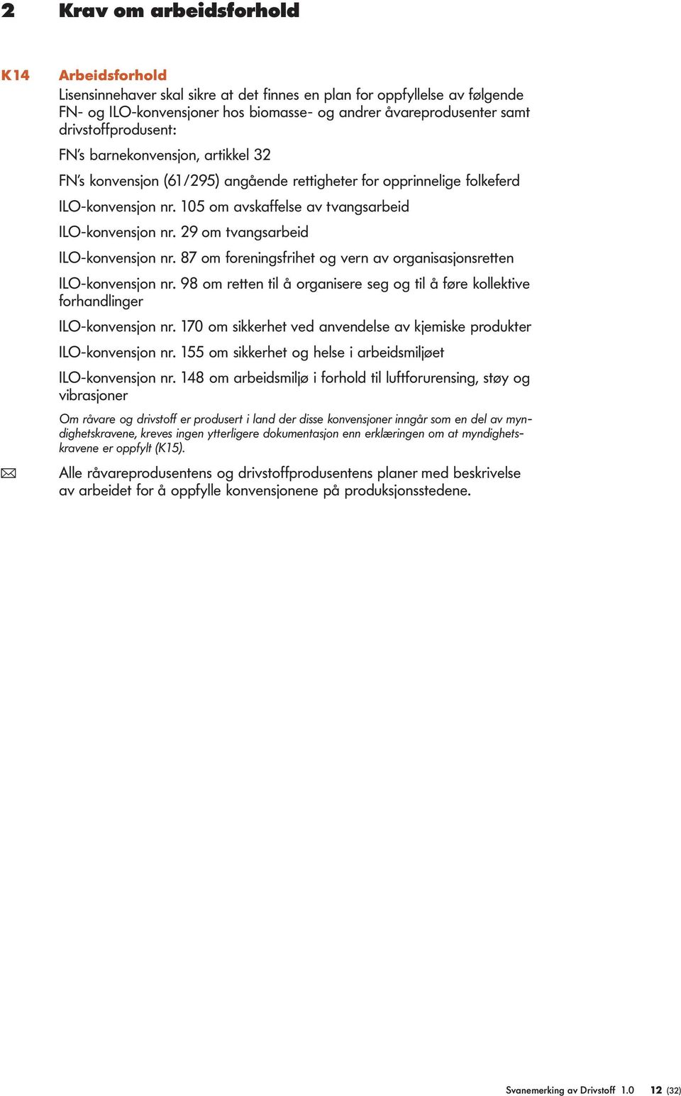 29 om tvangsarbeid ILO-konvensjon nr. 87 om foreningsfrihet og vern av organisasjonsretten ILO-konvensjon nr.