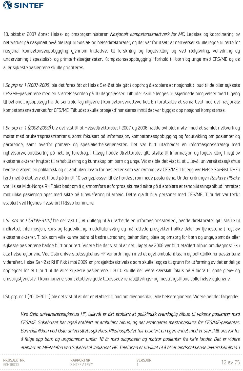 initiativet til forskning og fagutvikling og ved rådgivning, veiledning og undervisning i spesialist- og primærhelsetjenesten.