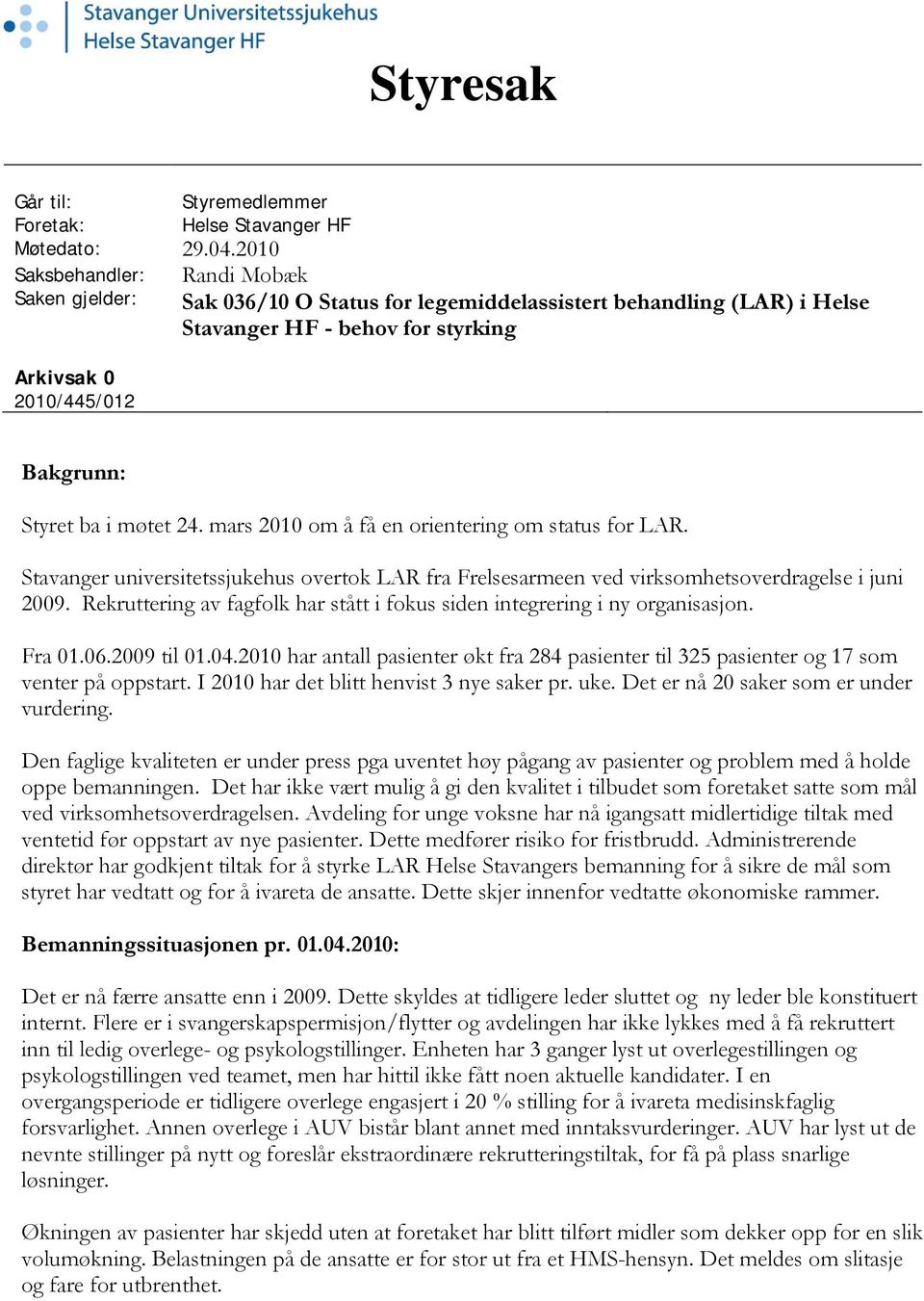 møtet 24. mars 2010 om å få en orientering om status for LAR. Stavanger universitetssjukehus overtok LAR fra Frelsesarmeen ved virksomhetsoverdragelse i juni 2009.