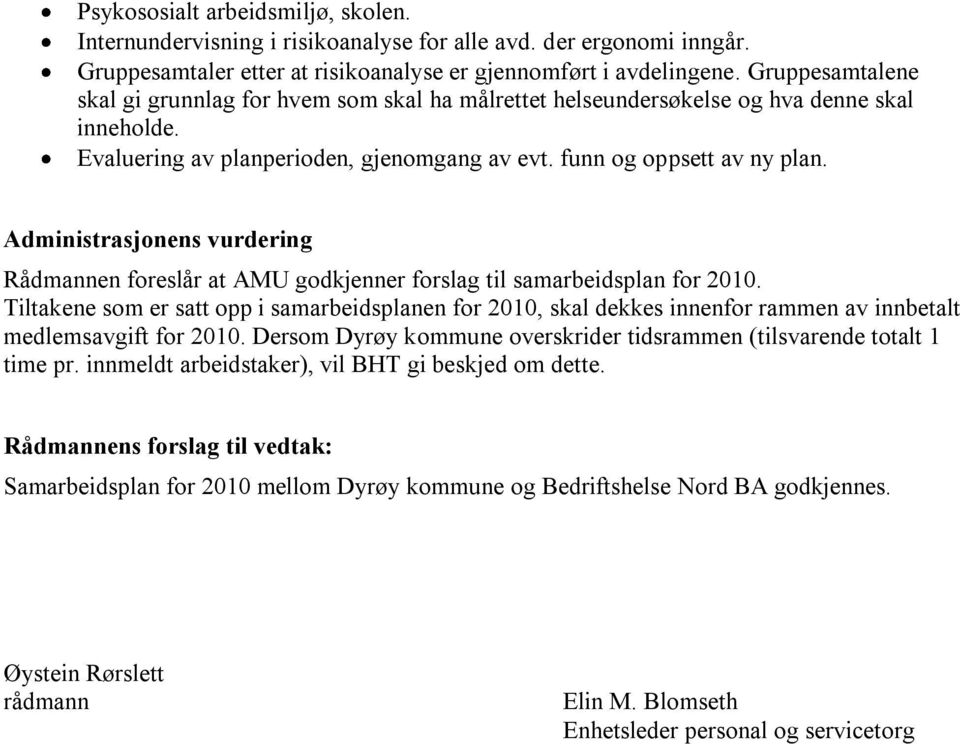 Administrasjonens vurdering Rådmannen foreslår at AMU godkjenner forslag til samarbeidsplan for 2010.