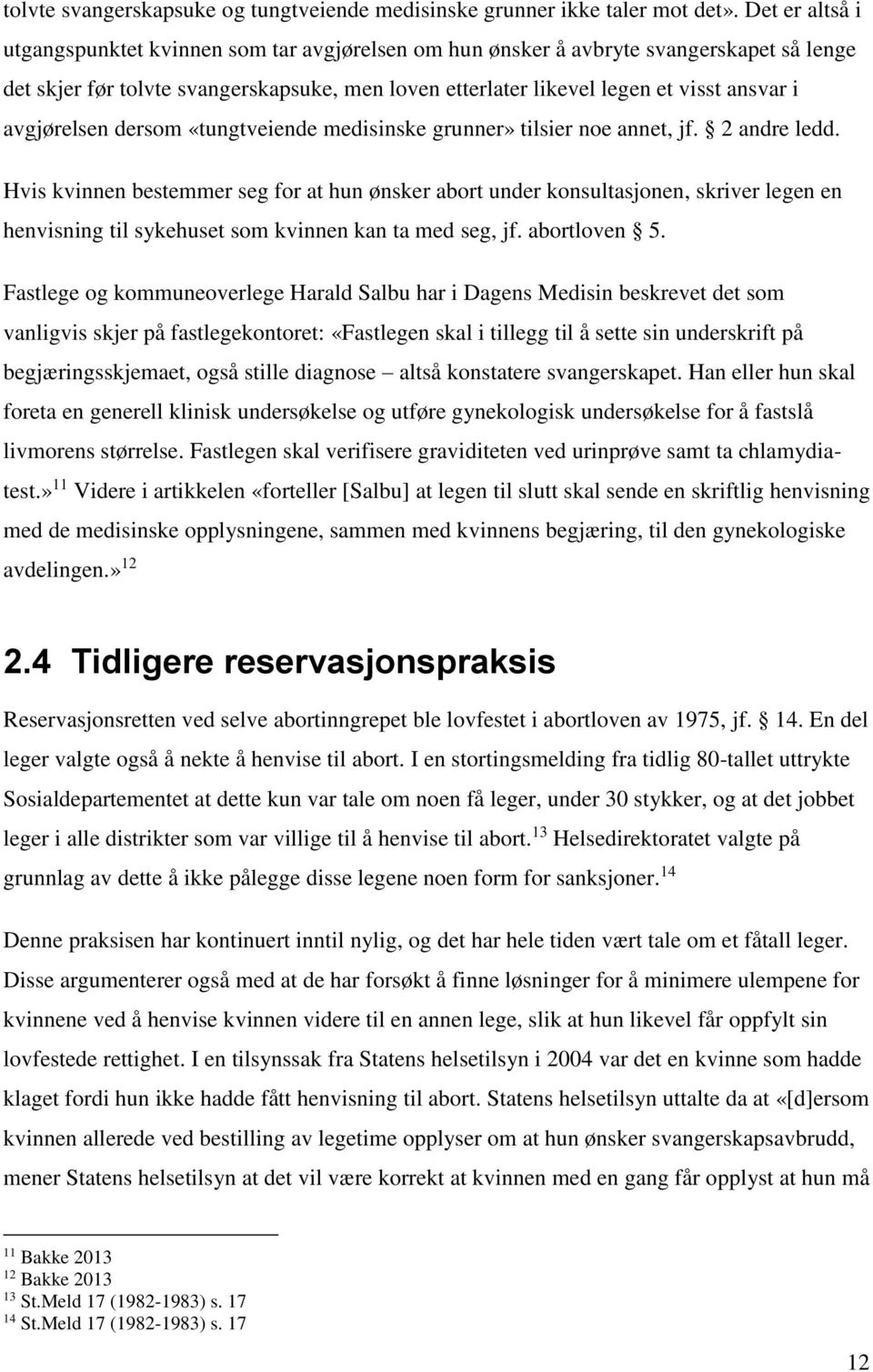 avgjørelsen dersom «tungtveiende medisinske grunner» tilsier noe annet, jf. 2 andre ledd.