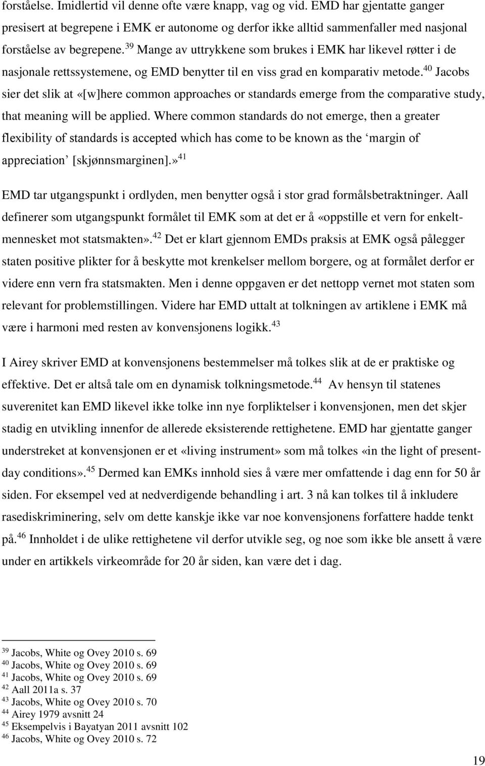 40 Jacobs sier det slik at «[w]here common approaches or standards emerge from the comparative study, that meaning will be applied.