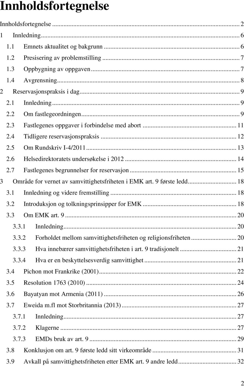 5 Om Rundskriv I-4/2011... 13 2.6 Helsedirektoratets undersøkelse i 2012... 14 2.7 Fastlegenes begrunnelser for reservasjon... 15 3 Område for vernet av samvittighetsfriheten i EMK art. 9 første ledd.