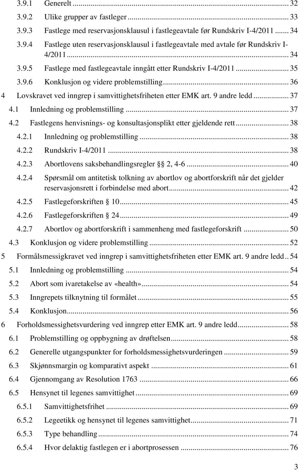 9 andre ledd... 37 4.1 Innledning og problemstilling... 37 4.2 Fastlegens henvisnings- og konsultasjonsplikt etter gjeldende rett... 38 4.2.1 Innledning og problemstilling... 38 4.2.2 Rundskriv I-4/2011.