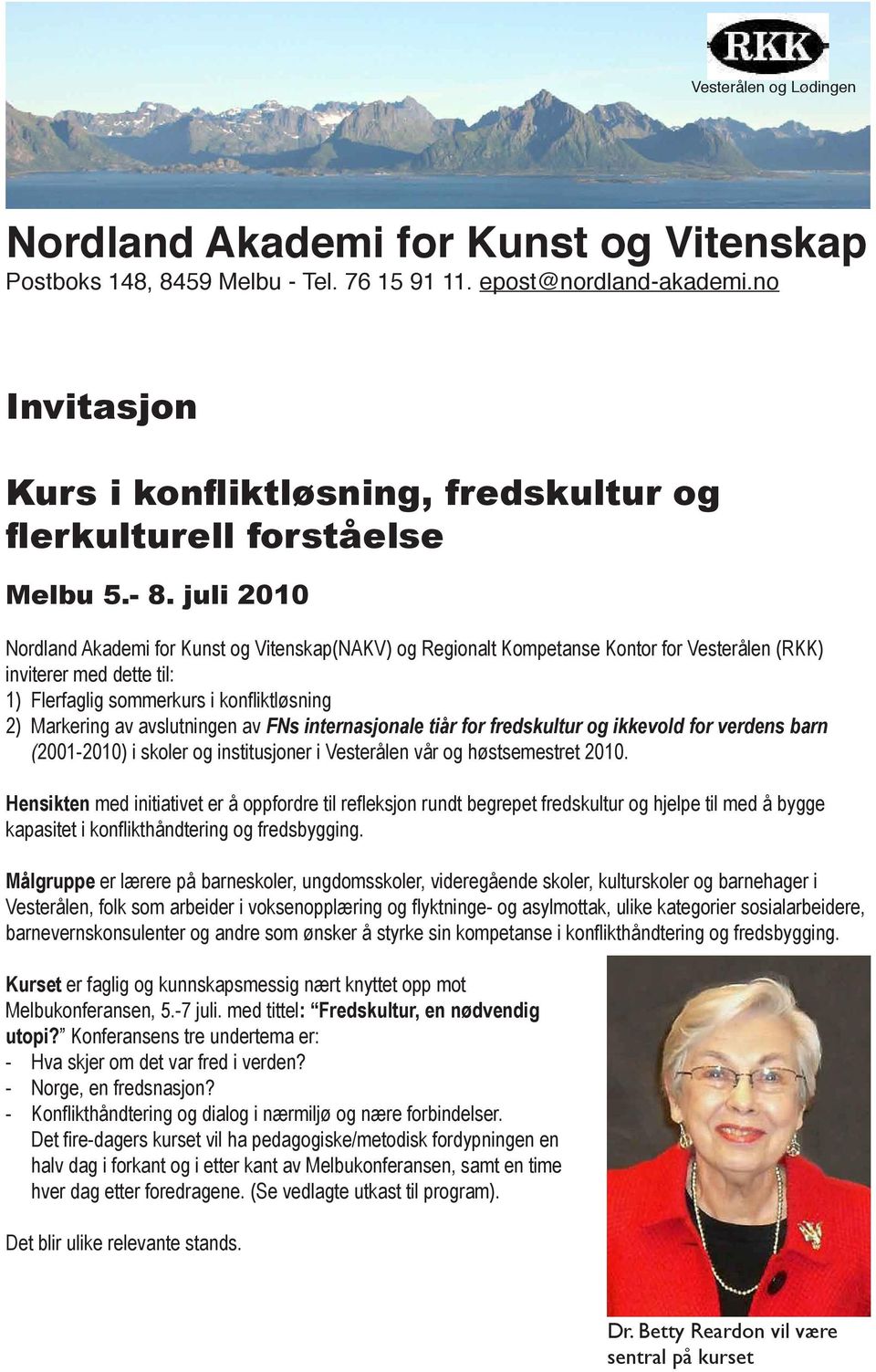 juli 2010 Nordland Akademi for Kunst og Vitenskap(NAKV) og Regionalt Kompetanse Kontor for Vesterålen (RKK) inviterer med dette til: 1) Flerfaglig sommerkurs i konfliktløsning 2) Markering av