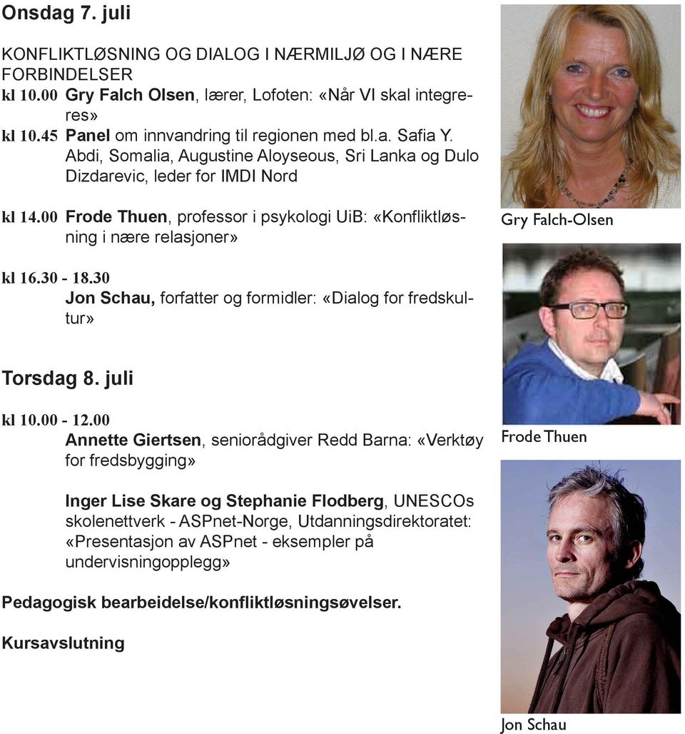 30 Jon Schau, forfatter og formidler: «Dialog for fredskultur» Torsdag 8. juli kl 10.00-12.