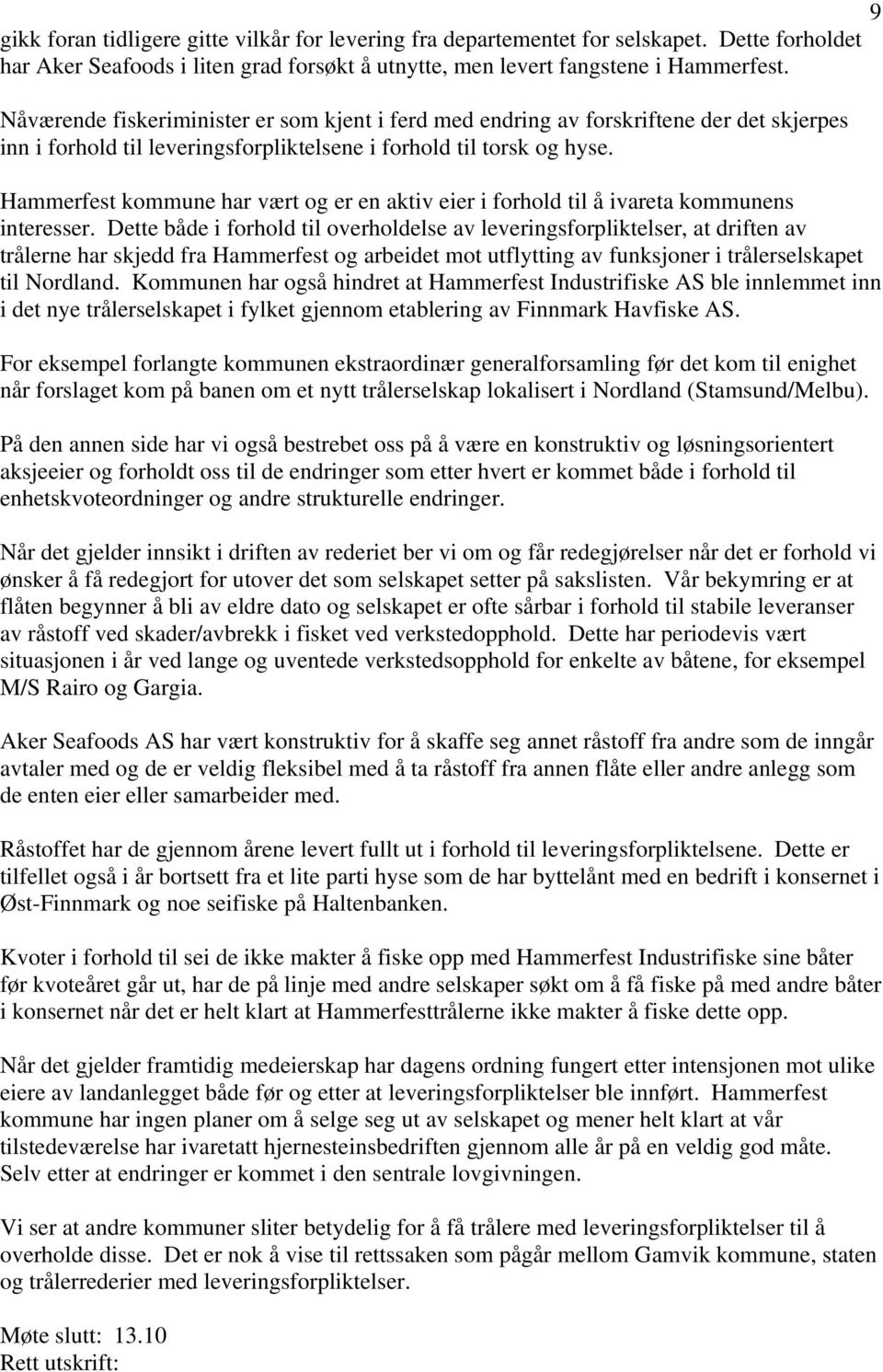 Hammerfest kommune har vært og er en aktiv eier i forhold til å ivareta kommunens interesser.