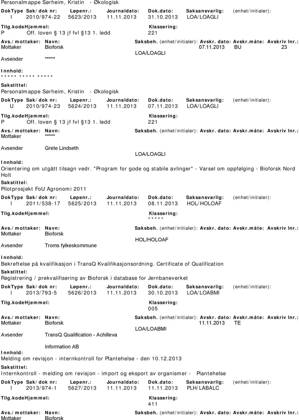 "Program for gode og stabile avlinger" - Varsel om oppfølging - Bioforsk Nord Holt Pilotprosjekt FoU Agronomi 2011 