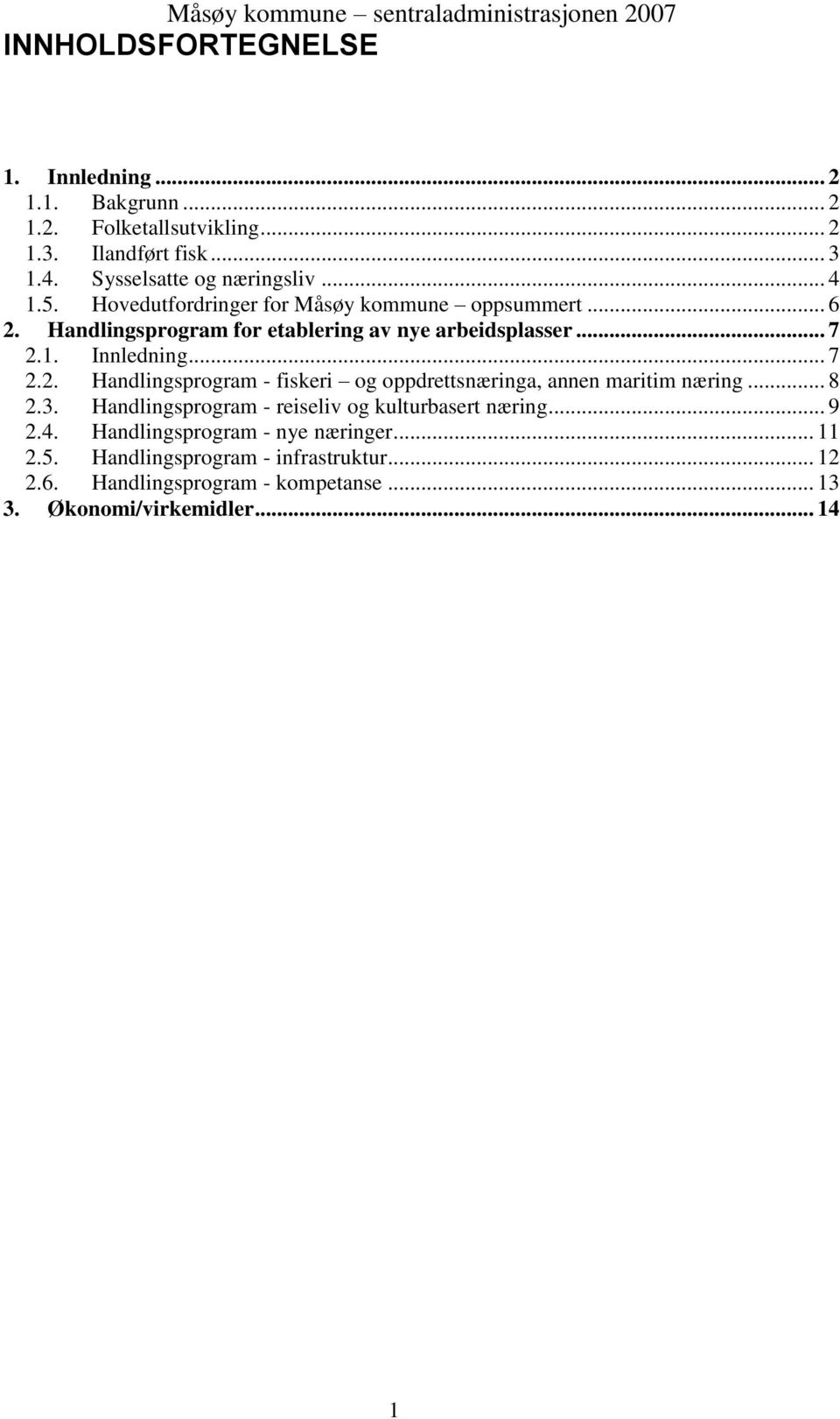 .. 8 2.3. Handlingsprogram - reiseliv og kulturbasert næring... 9 2.4. Handlingsprogram - nye næringer... 11 2.5. Handlingsprogram - infrastruktur.