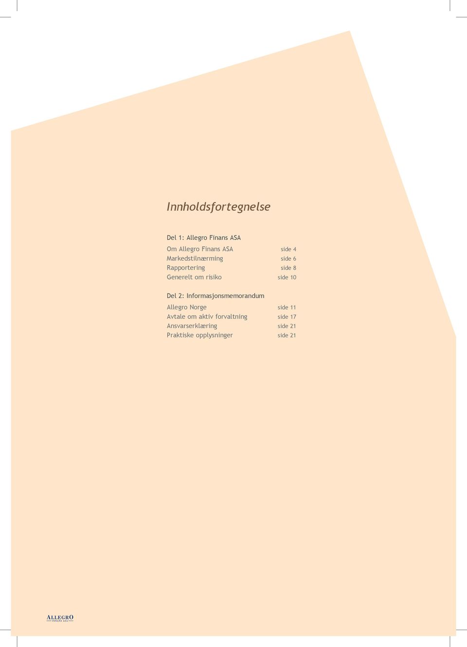 10 Del 2: Informasjonsmemorandum Allegro Norge side 11 Avtale om aktiv