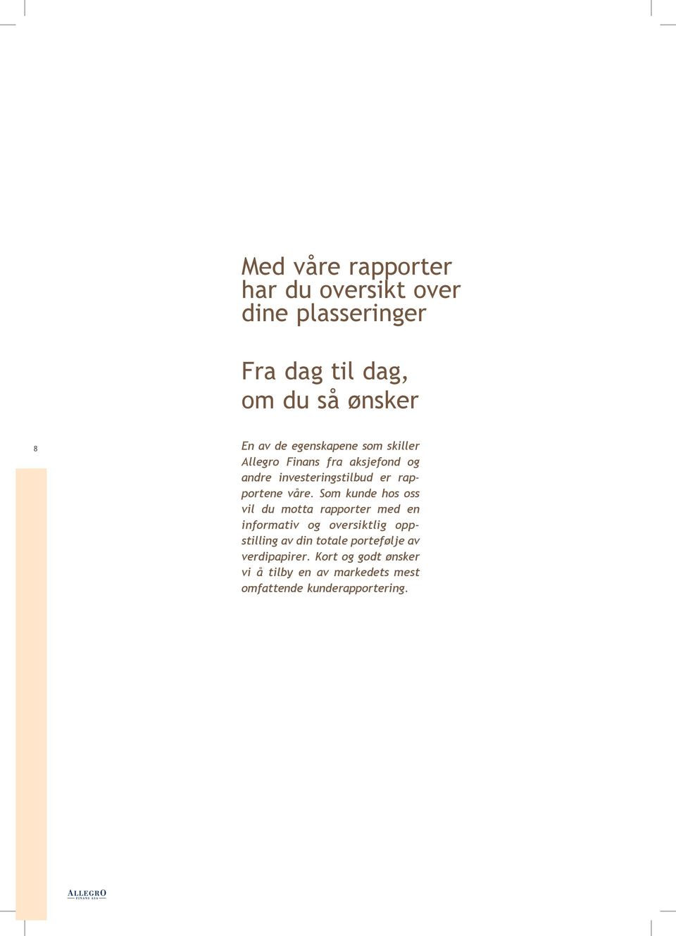 Som kunde hos oss vil du motta rapporter med en informativ og oversiktlig oppstilling av din totale