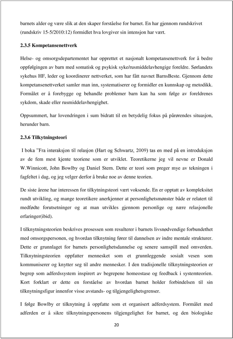 Sørlandets sykehus HF, leder og koordinerer nettverket, som har fått navnet BarnsBeste. Gjennom dette kompetansenettverket samler man inn, systematiserer og formidler en kunnskap og metodikk.