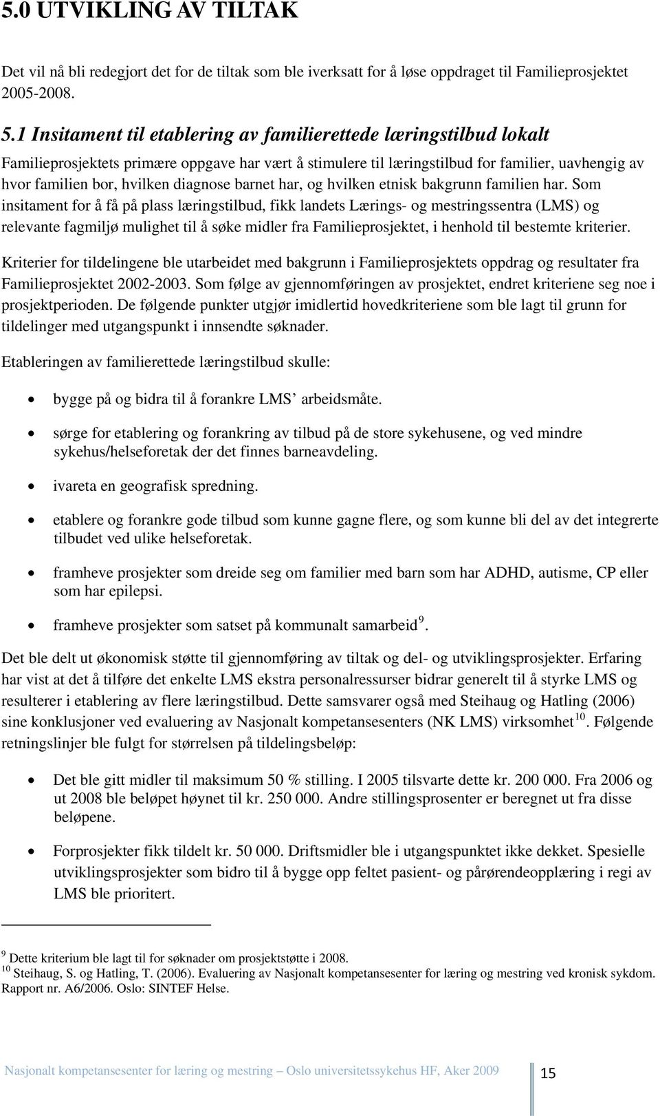 diagnose barnet har, og hvilken etnisk bakgrunn familien har.