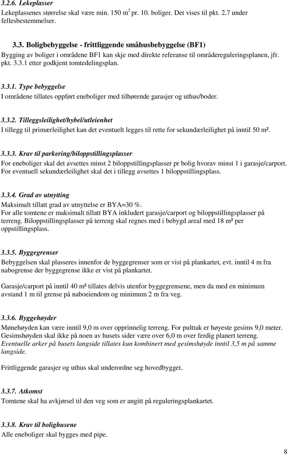 Tilleggsleilighet/hybel/utleienhet I tillegg til primærleilighet kan det eventuelt legges til rette for sekundærleilighet på inntil 50 m². 3.