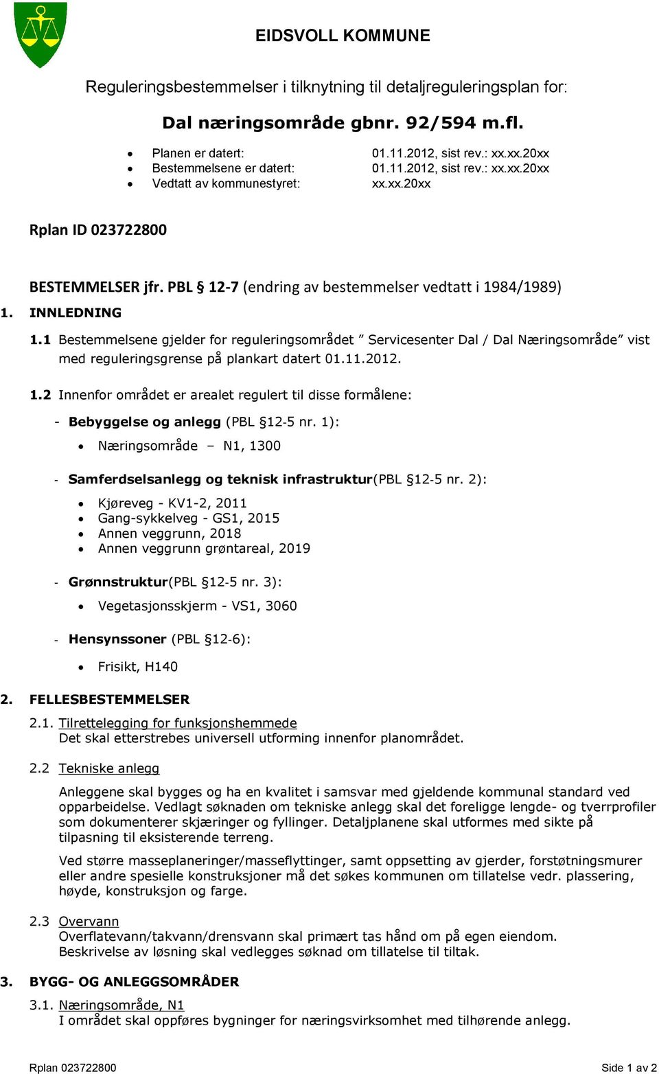 1 Bestemmelsene gjelder for reguleringsområdet Servicesenter Dal / Dal Næringsområde vist med reguleringsgrense på plankart datert 01.11.2012. 1.