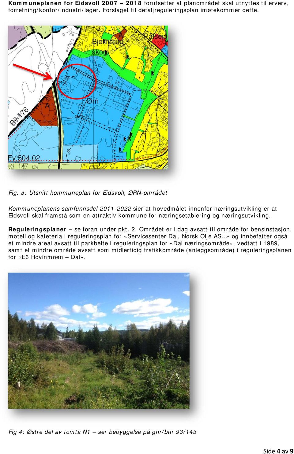 næringsetablering og næringsutvikling. Reguleringsplaner se foran under pkt. 2.