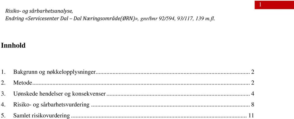 Bakgrunn og nøkkelopplysninger... 2 2. Metode... 2 3.