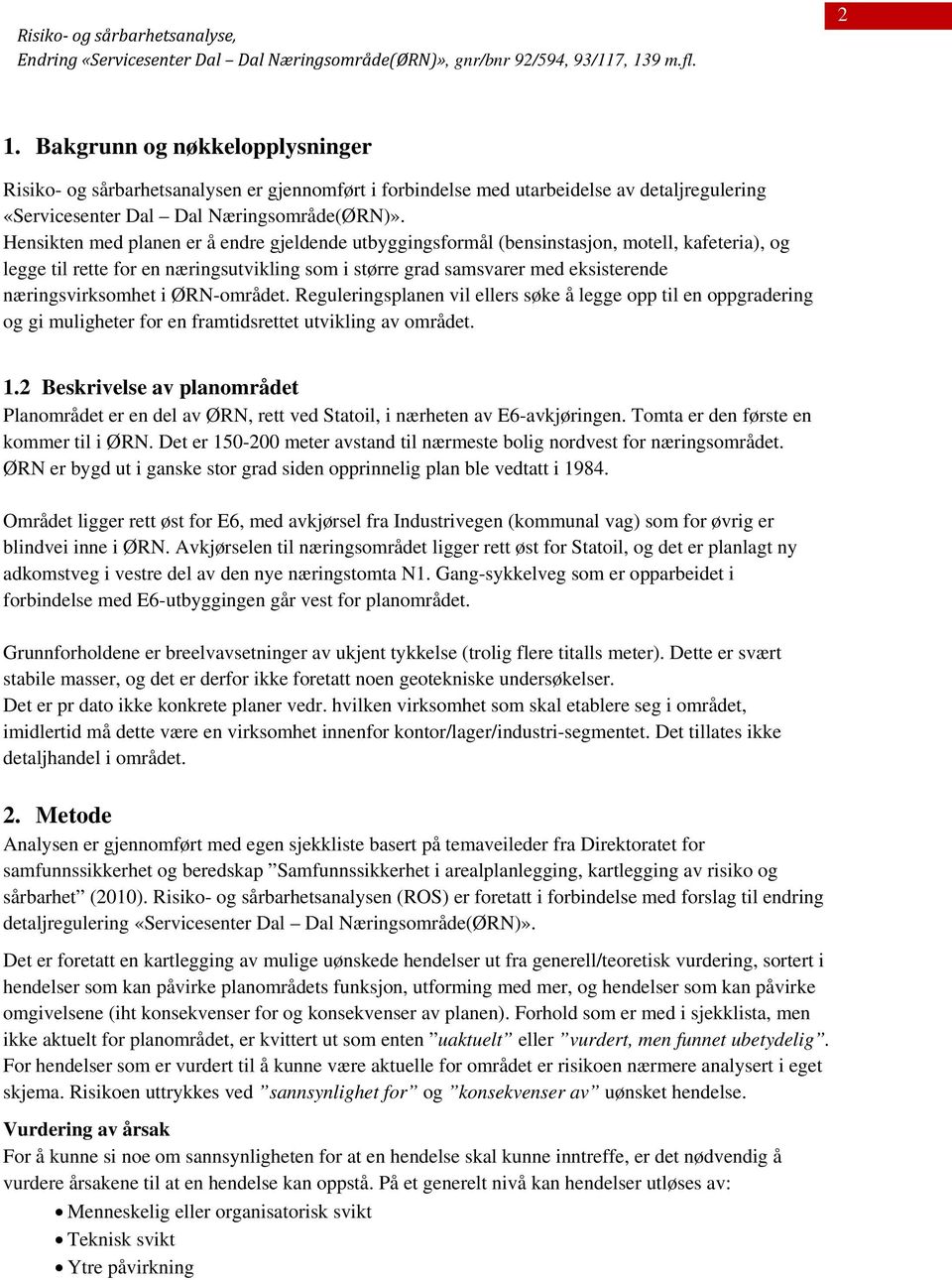 Hensikten med planen er å endre gjeldende utbyggingsformål (bensinstasjon, motell, kafeteria), og legge til rette for en næringsutvikling som i større grad samsvarer med eksisterende