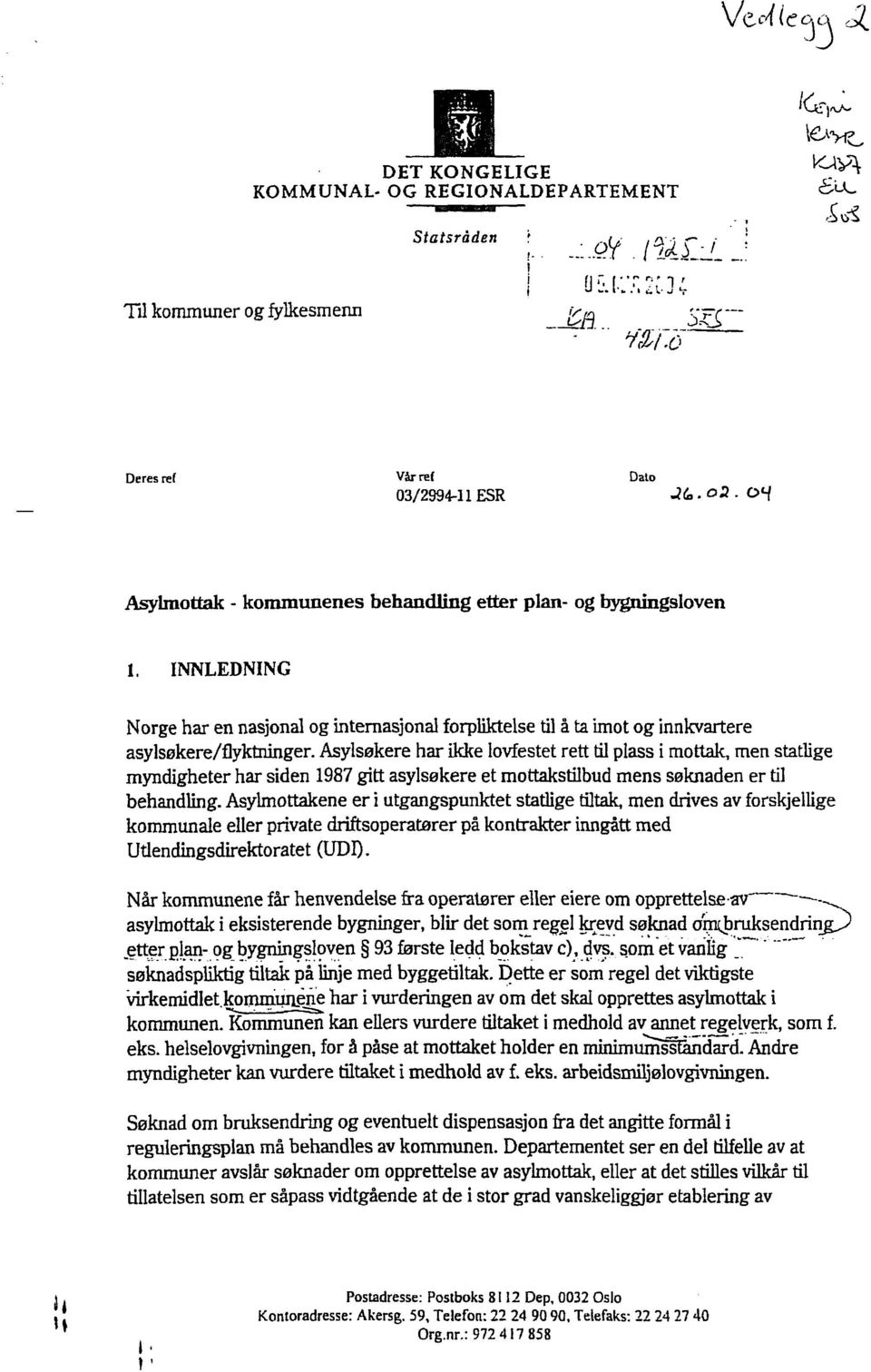 Asylsøkere har ikke lovfestet rett til plass i mottak, men statlige myndigheter har siden 1987 gitt asylsøkere et mottakstilbud mens søknaden er til behandling.