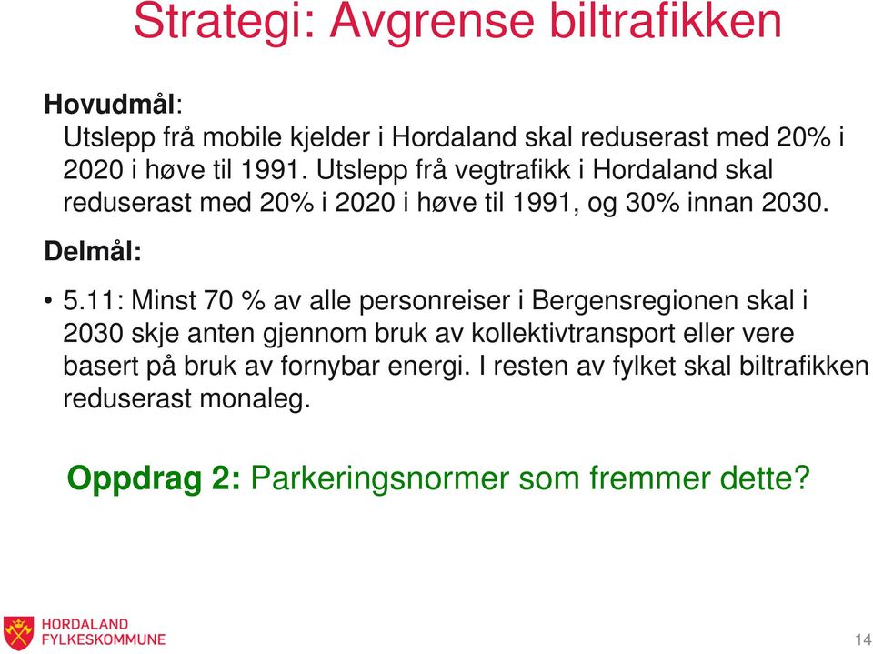 11: Minst 70 % av alle personreiser i Bergensregionen skal i 2030 skje anten gjennom bruk av kollektivtransport eller vere