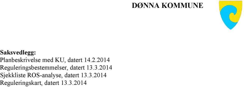 3.2014 Sjekkliste ROS-analyse, datert 13.3.2014 Reguleringskart, datert 13.