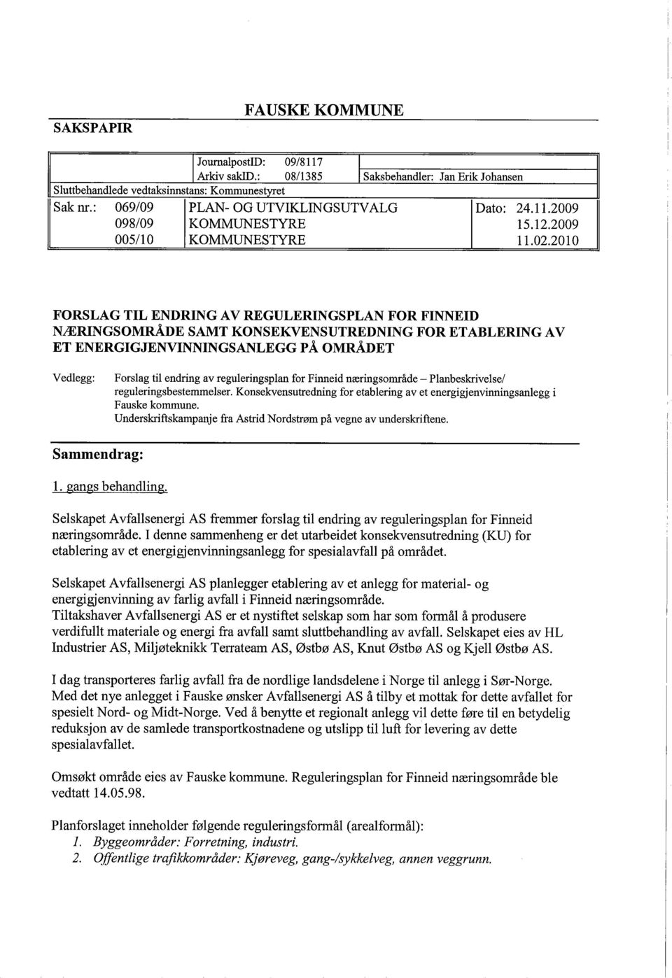 2010 FORSLAG TIL ENDRING AV REGULERINGSPLAN FOR FINNEID NÆRINGSOMRÅDE SAMT KONSEKVENSUTREDNING FOR ETABLERING AV ET ENERGIGJENVINNINGSANLEGG PÅ OMRÅDET Vedlegg: Forslag til endring av reguleringsplan