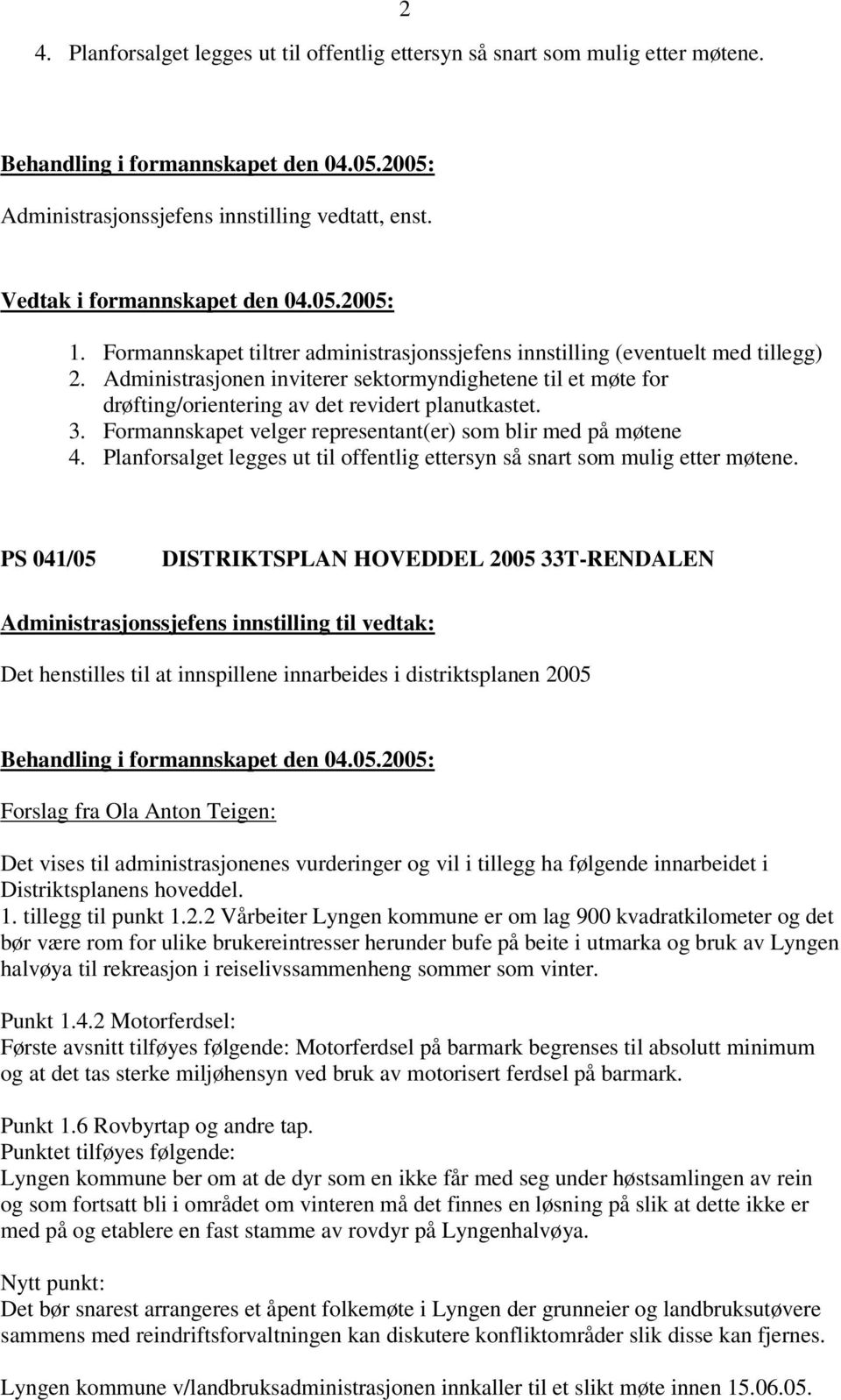 Planforsalget legges ut til offentlig ettersyn så snart som mulig etter møtene.