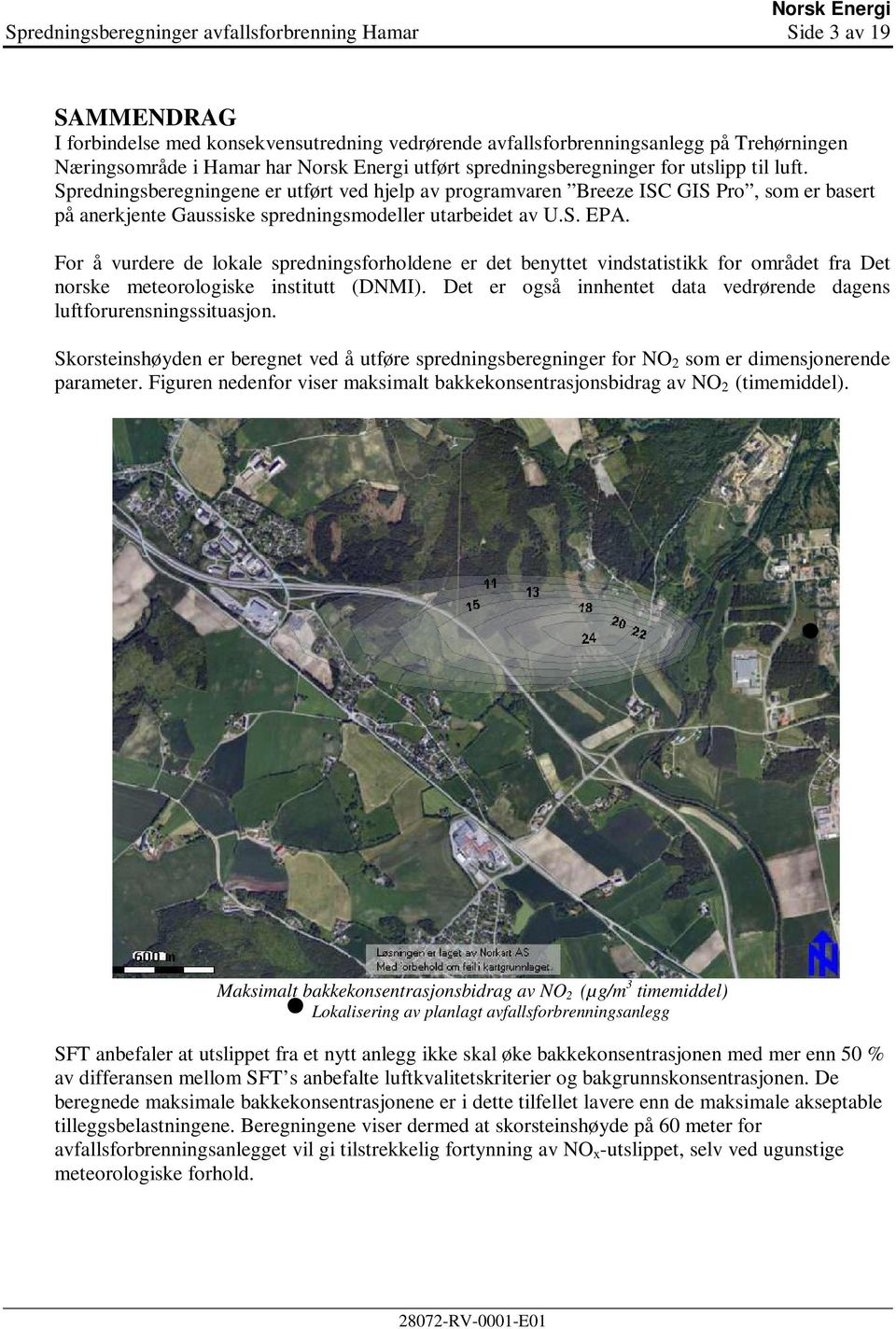 Spredningsberegningene er utført ved hjelp av programvaren Breeze ISC GIS Pro, som er basert på anerkjente Gaussiske spredningsmodeller utarbeidet av U.S. EPA.