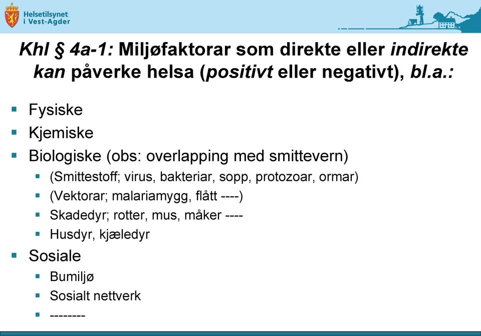 (Smittestoff; virus, bakteriar, sopp, protozoar, ormar) (Vektorar; malariamygg, flått