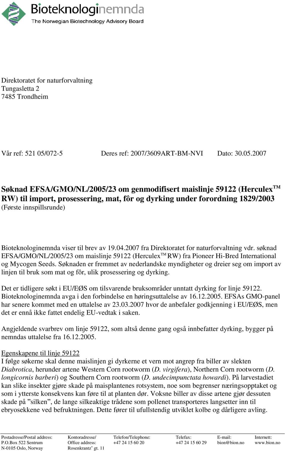 2007 Søknad EFSA/GMO/NL/2005/23 om genmodifisert maislinje 59122 (Herculex TM RW) til import, prosessering, mat, fôr og dyrking under forordning 1829/2003 (Første innspillsrunde) Bioteknologinemnda