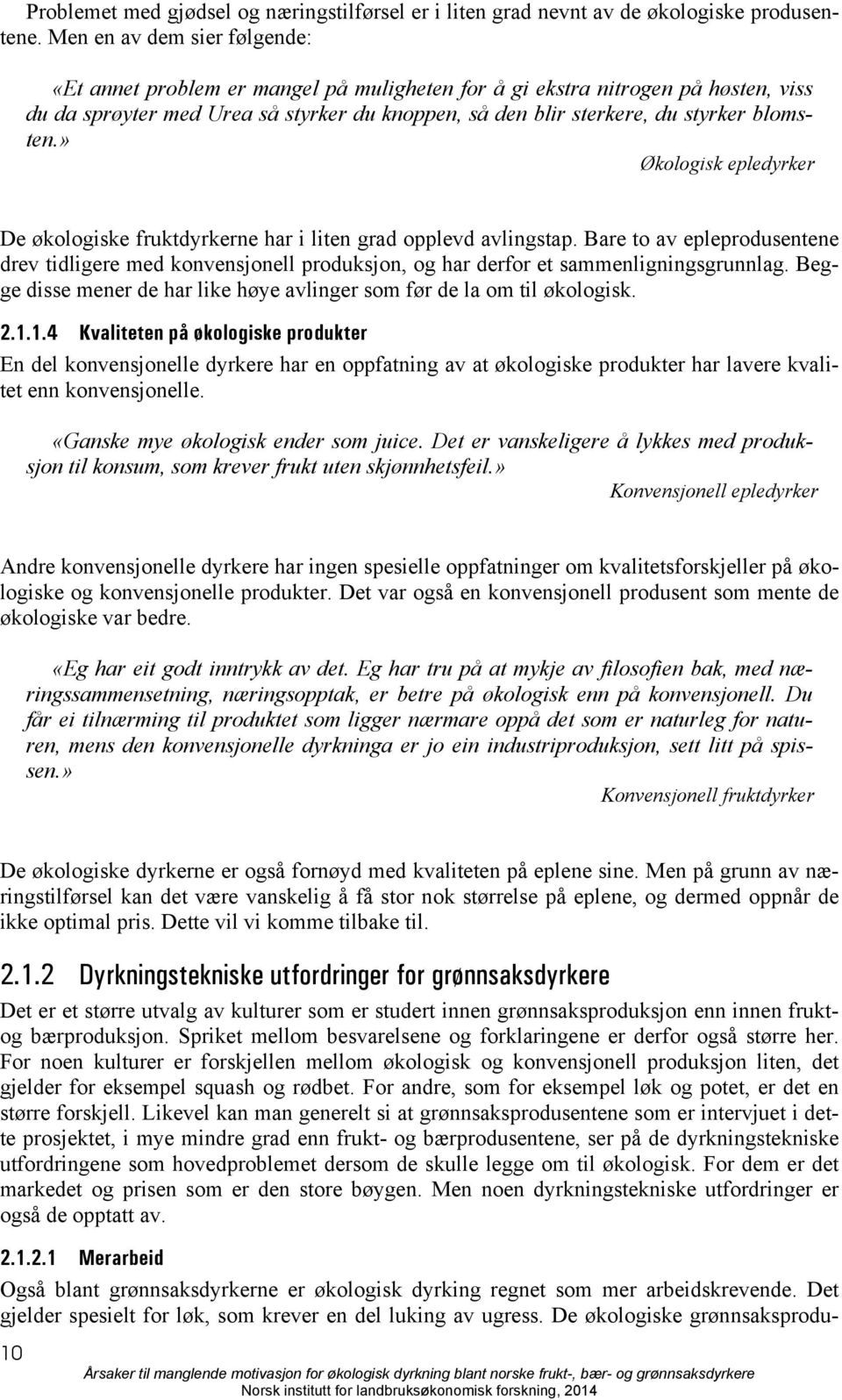 blomsten.» Økologisk epledyrker De økologiske fruktdyrkerne har i liten grad opplevd avlingstap.