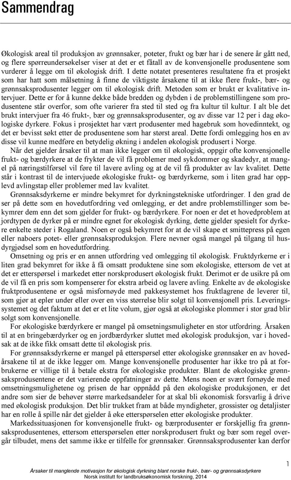 I dette notatet presenteres resultatene fra et prosjekt som har hatt som målsetning å finne de viktigste årsakene til at ikke flere frukt-, bær- og grønnsaksprodusenter legger om til økologisk drift.