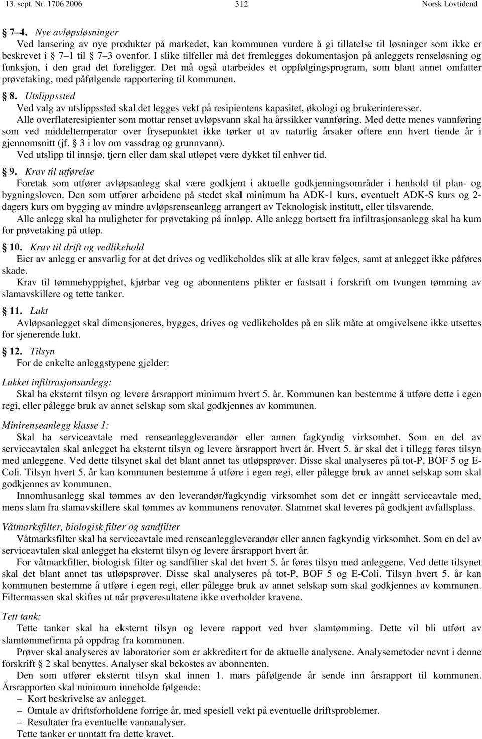 Det må også utarbeides et oppfølgingsprogram, som blant annet omfatter prøvetaking, med påfølgende rapportering til kommunen. 8.