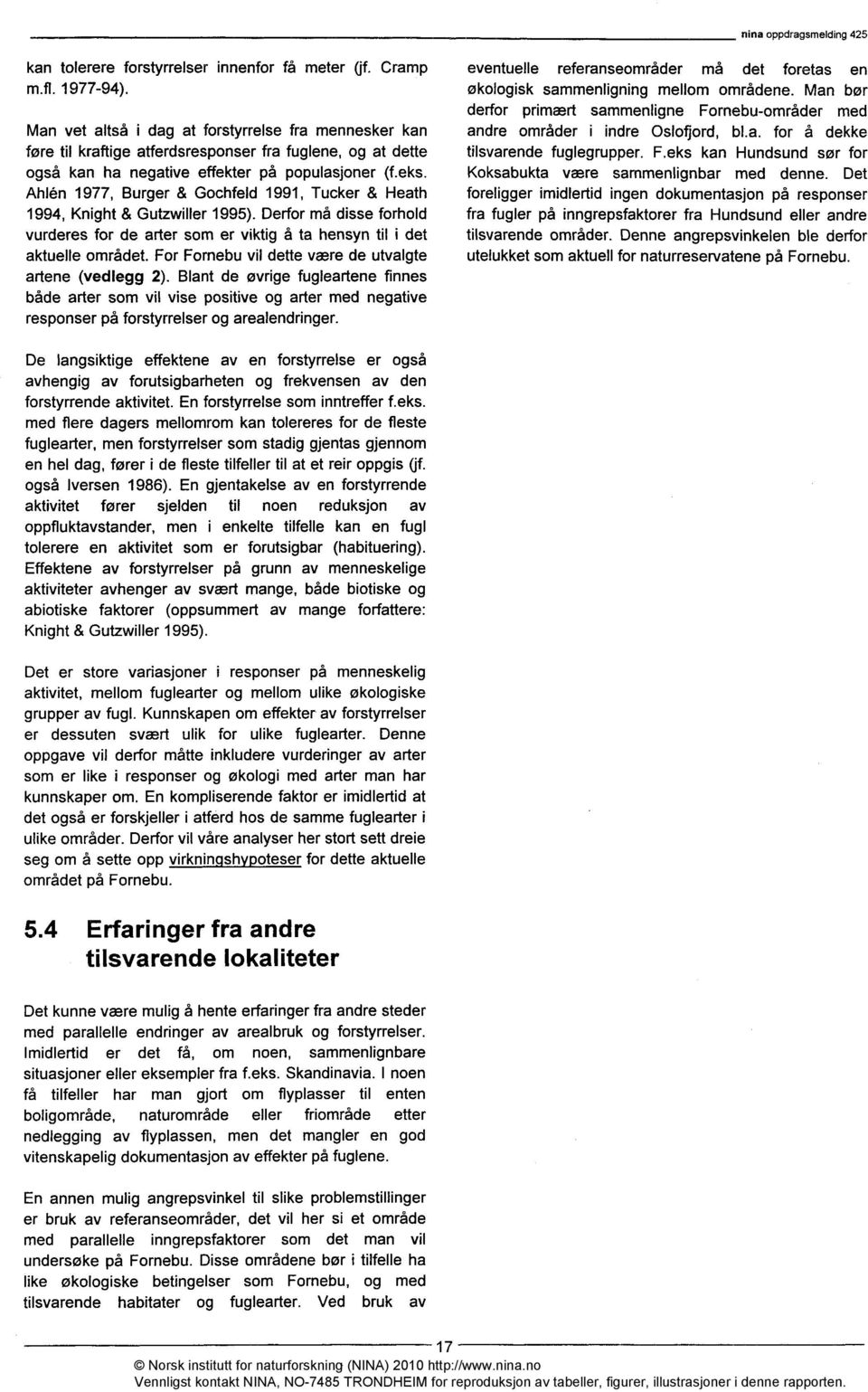 Ahl&I 1977, Burger & Gochfeld 1991, Tucker & Heath 1994, Knight & Gutzwiller 1995). Derfor må disse forhold vurderes for de arter som er viktig å ta hensyn til i det aktuelle området.