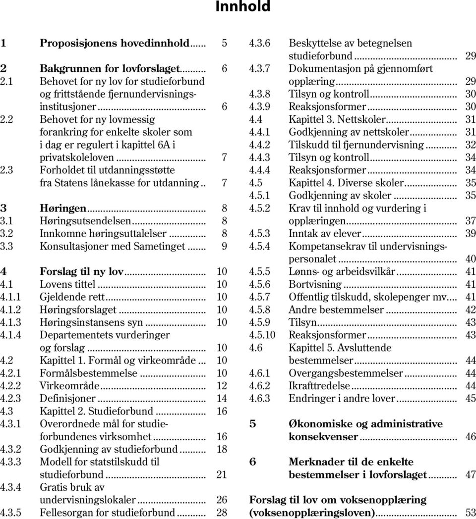 4 Kapittel 3. Nettskoler... 31 forankring for enkelte skoler som 4.4.1 Godkjenning av nettskoler... 31 i dag er regulert i kapittel 6A i 4.4.2 Tilskudd til fjernundervisning... 32 privatskoleloven.