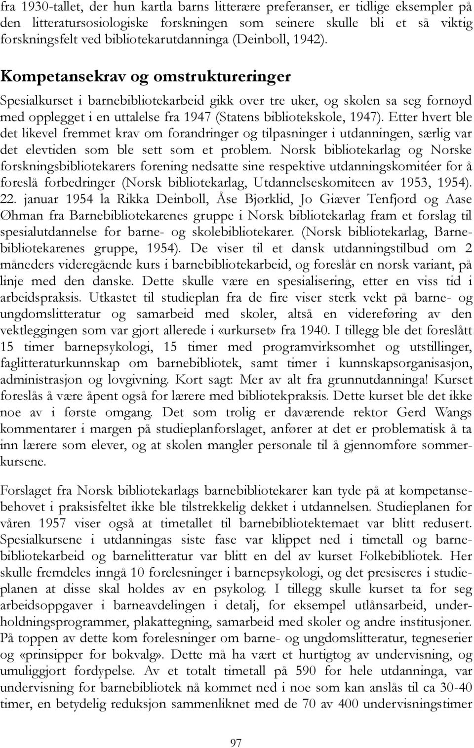 Kompetansekrav og omstruktureringer Spesialkurset i barnebibliotekarbeid gikk over tre uker, og skolen sa seg fornøyd med opplegget i en uttalelse fra 1947 (Statens bibliotekskole, 1947).