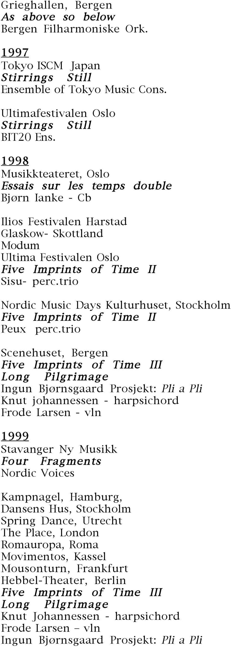 trio Nordic Music Days Kulturhuset, Stockholm Five Imprints of Time II Peux perc.