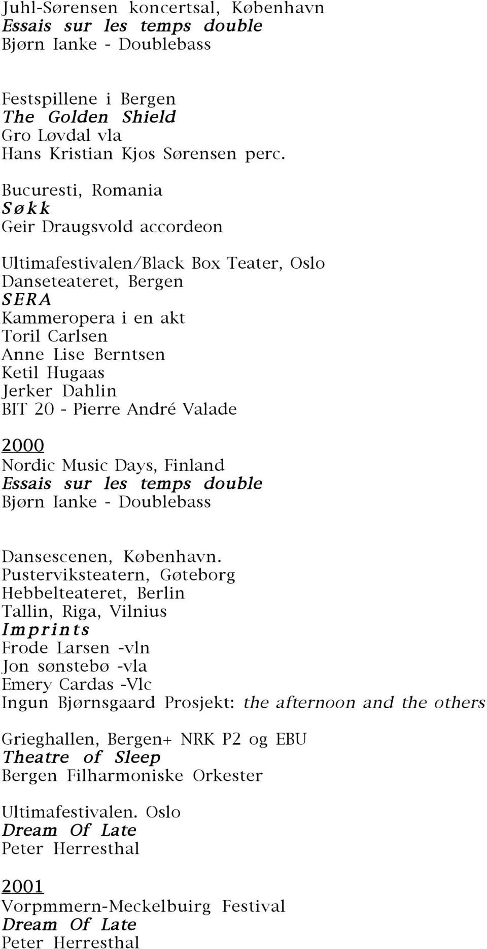 BIT 20 - Pierre André Valade 2000 Nordic Music Days, Finland Essais sur les temps double Bjørn Ianke - Doublebass Dansescenen, København.