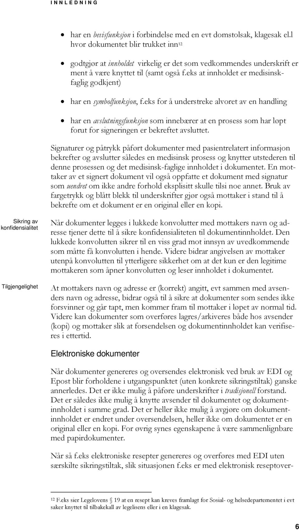 eks at innholdet er medisinskfaglig godkjent) har en symbolfunksjon, f.