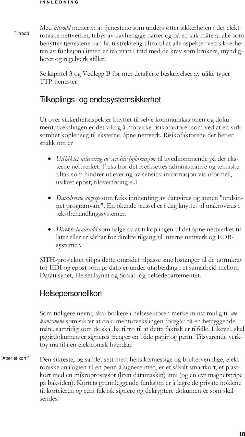 Se kapittel 3 og Vedlegg B for mer detaljerte beskrivelser av ulike typer TTP-tjenester.