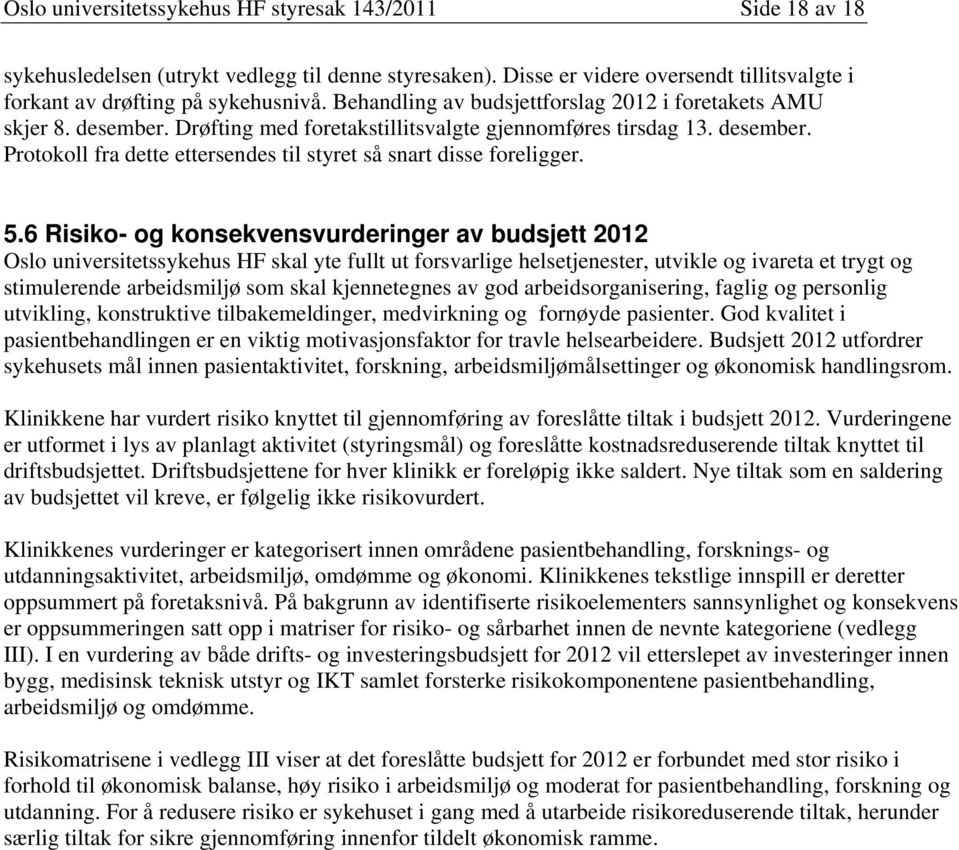 5.6 Risiko- og konsekvensvurderinger av budsjett 2012 Oslo universitetssykehus HF skal yte fullt ut forsvarlige helsetjenester, utvikle og ivareta et trygt og stimulerende arbeidsmiljø som skal